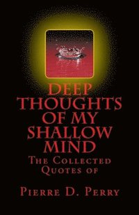 bokomslag Deep Thoughts of My Shallow Mind: The Collected Quotes of