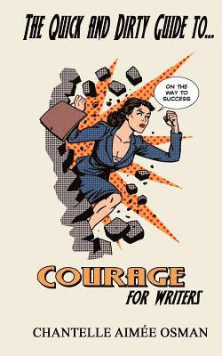 The Quick and Dirty Guide to... COURAGE FOR WRITERS 1