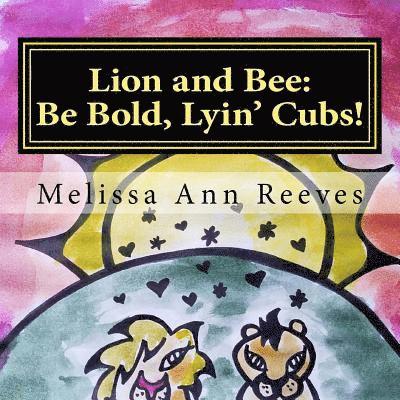 Melissa Ann Reeves - Lion and Bee: Be Bold, Lyin' Cubs!, Häftad