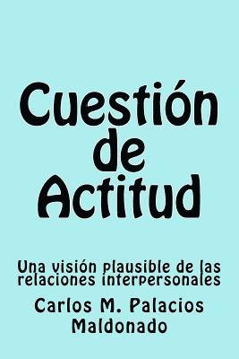 bokomslag Cuestión de Actitud: Una visión plausible de las relaciones interpersonales