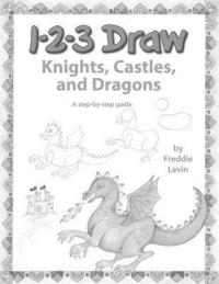 bokomslag 123 Draw Knights, Castles and Dragons: A step by step drawing guide for young artists