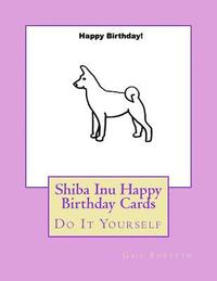 bokomslag Shiba Inu Happy Birthday Cards: Do It Yourself