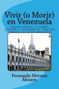 bokomslag Vivir (o Morir) en Venezuela: Segunda edición, corregida, ampliada y actualizada de '¡Querida Venezuela... yo soy el anticristo!'.