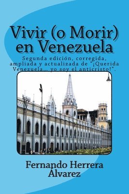 bokomslag Vivir (o Morir) en Venezuela: Segunda edición, corregida, ampliada y actualizada de '¡Querida Venezuela... yo soy el anticristo!'.