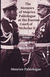bokomslag The Memoirs of Maurice Paleologue at the Russian Court of Nicholas II: Volume 1: July 20, 1914 to March 31, 1915