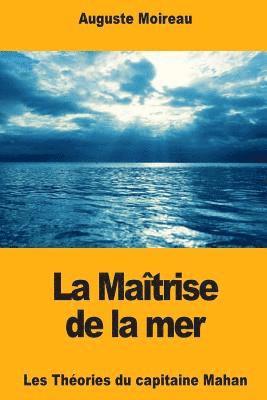 Auguste Moireau - La Maîtrise de la mer: Les Théories du capitaine Mahan, Häftad