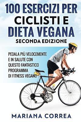 bokomslag 100 ESERCIZI PER CICLISTI e DIETA VEGANA SECONDA EDIZIONE: PEDALA PIU VELOCEMENTE E IN SALUTE CON QUESTO FANTASTICO PROGRAMMA Di FITNESS VEGANO