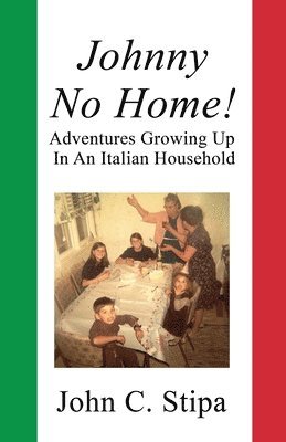 Johnny No Home: Adventures Growing Up In An Italian Household 1