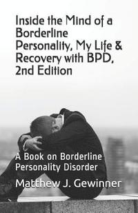 bokomslag Inside the Mind of a Borderline Personality, My Life & Recovery with Bpd, 2nd Ed: A Book on Borderline Personality Disorder