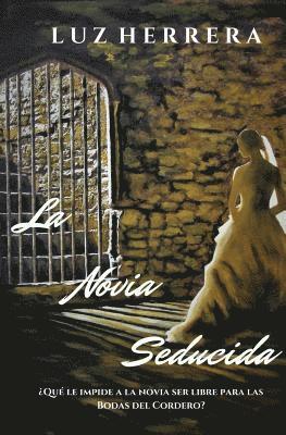 bokomslag La novia seducida: ¿Qué le impide a la novia ser libre para las Bodas del Cordero?