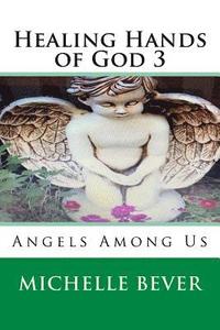 bokomslag Healing Hands of God 3: Angels Among Us
