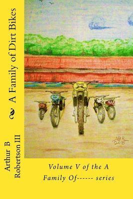 A Family of Dirt Bikes: Volume five of the series: A Family Of------ 1