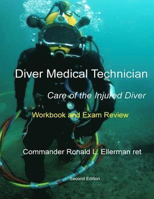 Ronald L. Ellerman Ret - Diver Medical Technician - Care of the Injured Diver: Workbook & Exam Review, Häftad