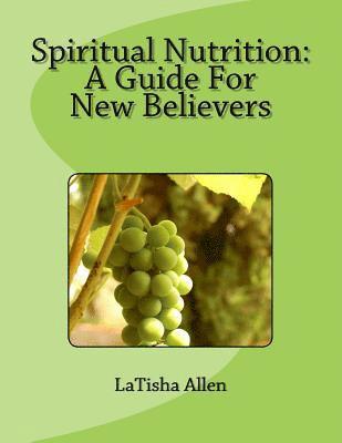 Latisha M. Allen - Spiritual Nutrition: A Guide For New Believers, Häftad