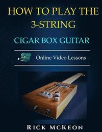 bokomslag How to Play the 3-String Cigar Box Guitar: Fingerpicking the Blues