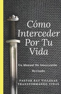 bokomslag Como Interceder Por Tu Vida: Manual De Intercesión