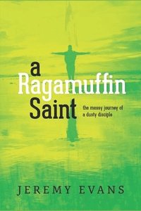 bokomslag A Ragamuffin Saint: The Messy Journey of a Dusty Discple