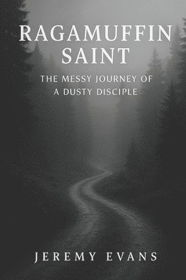 bokomslag A Ragamuffin Saint: The Messy Journey of a Dusty Discple