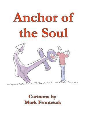 bokomslag Anchor of the Soul: Cartoons by Mark Frontczak