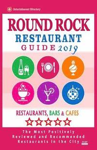 bokomslag Round Rock Restaurant Guide 2019: Best Rated Restaurants in Round Rock, Texas - Restaurants, Bars and Cafes recommended for Tourist, 2019