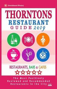 bokomslag Thorntons Restaurant Guide 2019: Best Rated Restaurants in Thorntons, Colorado - Restaurants, Bars and Cafes Recommended for Visitors - Guide 2019