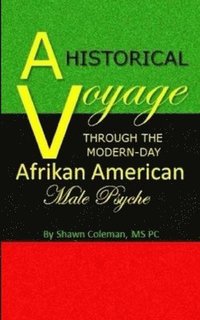 bokomslag A Historical Voyage Through The Modern-Day Afrikan American Male Psyche