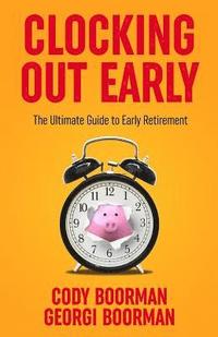 bokomslag Clocking Out Early: The Ultimate Guide to Early Retirement