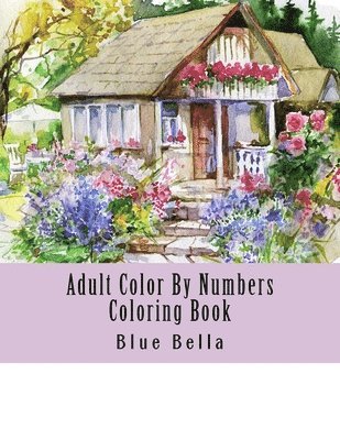 Blue Bella - Adult Color By Numbers Coloring Book: Easy Large Print Mega Jumbo Coloring Book of Floral, Flowers, Gardens, Landscapes, Animals, Butterflies and More, Häftad