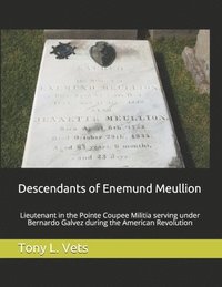 bokomslag Descendants of Enemund Meullion: Lieutenant in the Pointe Coupee Militia serving under Bernardo Galvez during the American Revolution