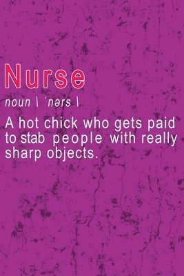 Nurse - A hot chick who gets paid to stab people with really sharp objects 1