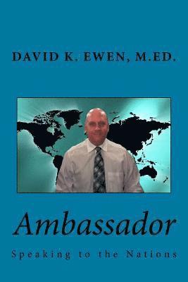 David K. Ewen M. Ed - Ambassador: Speaking to the Nations, Häftad. Tillgänglighet: Lägg i varukorg
