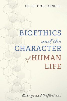 Gilbert Meilaender - Bioethics and the Character of Human Life, Häftad