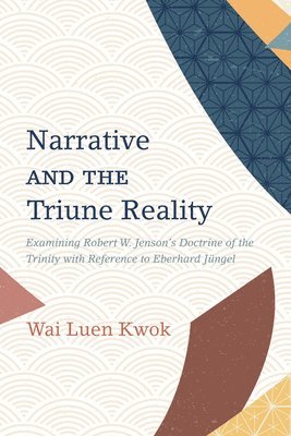 bokomslag Narrative and the Triune Reality: Examining Robert W. Jenson's Doctrine of the Trinity with Reference to Eberhard Jüngel
