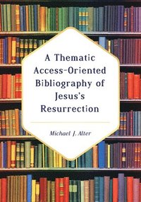 bokomslag A Thematic Access-Oriented Bibliography of Jesus's Resurrection
