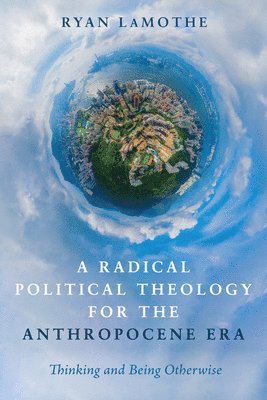 bokomslag A Radical Political Theology for the Anthropocene Era