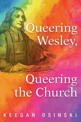 bokomslag Queering Wesley, Queering the Church