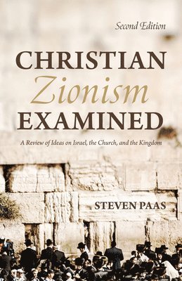 Steven Paas - Christian Zionism Examined, Second Edition, Inbunden