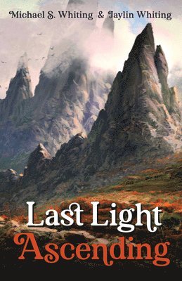 Michael S Whiting, Jaylin Whiting, Michael S. Whiting - Last Light Ascending, Häftad