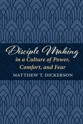bokomslag Disciple Making in a Culture of Power, Comfort, and Fear