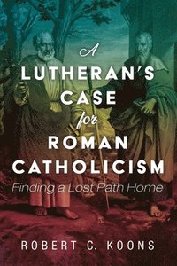 bokomslag A Lutheran's Case for Roman Catholicism