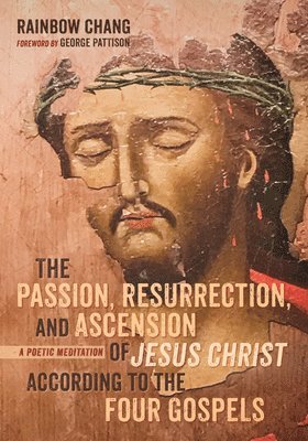 bokomslag Passion, Resurrection, and Ascension of Jesus Christ According to the Four Gospels