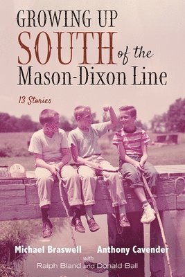 Michael Braswell, Anthony Cavender, Ralph Bland - Growing Up South of the Mason-Dixon Line, Häftad