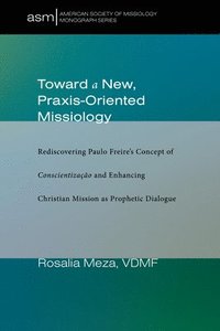 bokomslag Toward a New, Praxis-Oriented Missiology