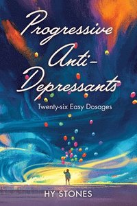 bokomslag Progressive Anti-Depressants: Twenty-Six Easy Dosages