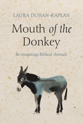 Laura Duhan-Kaplan - Mouth of the Donkey, Inbunden