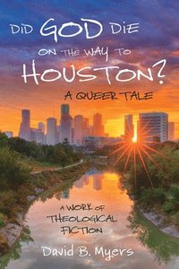 bokomslag Did God Die on the Way to Houston? a Queer Tale