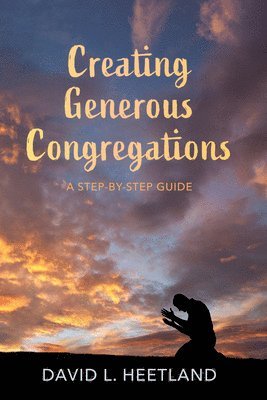 David L Heetland, David L. Heetland - Creating Generous Congregations, Inbunden