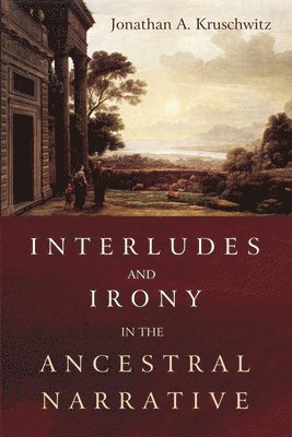 Interludes and Irony in the Ancestral Narrative 1