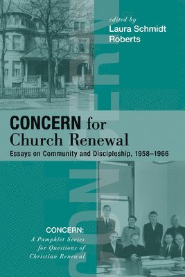bokomslag Concern for Church Renewal: Essays on Community and Discipleship, 1958-1966