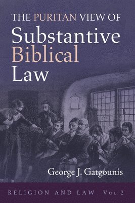 George J Gatgounis, George J. Gatgounis - Puritan View of Substantive Biblical Law, Inbunden